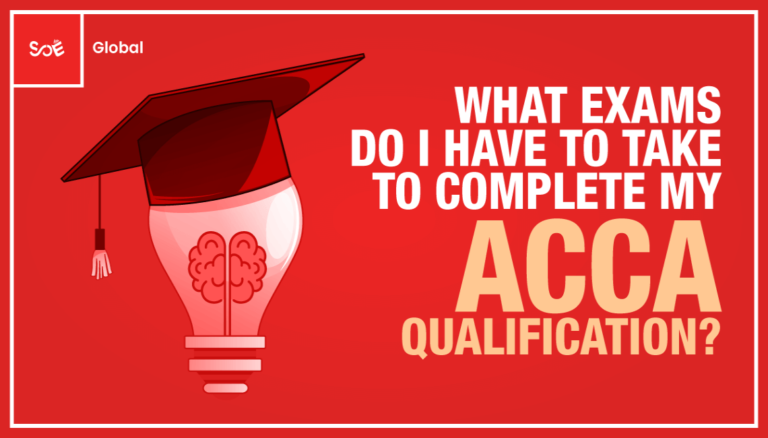 What Exams To Take To Complete The ACCA Qualification? | SOE Global