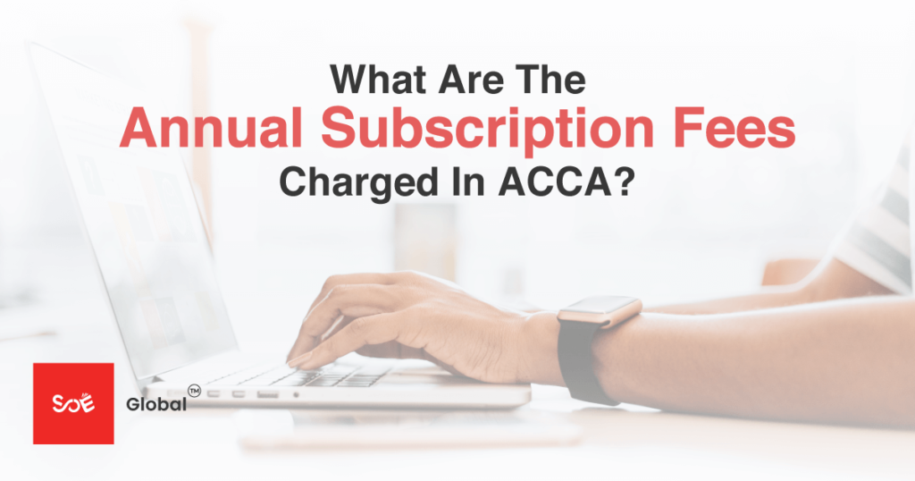 What Are The Annual Subscription Fees Charged In ACCA? SOE Global